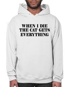 when i die the cat gets everything - cats- Hoodie