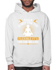 yoga is not for the flexible its for the willing  621# - yoga- Hoodie