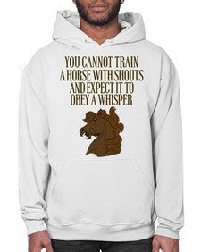 you cannot train a horse with shouts - horse- Hoodie