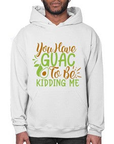you have guac to be kidding me 509# - Avocado- Hoodie