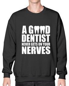 A Good Dentist Never Gets On Your Nerves553# - dentist- Sweatshirt - Crew