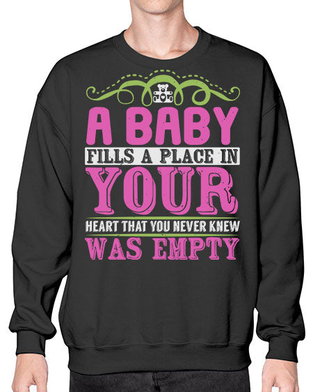 A baby fills A place in Your Heart that you never knew was empty Style 1# - baby- Sweatshirt - Crew