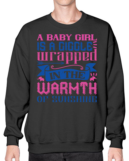 A baby girl is a giggle wrapped in the warmth of sunshine Style 256# - baby- Sweatshirt - Crew