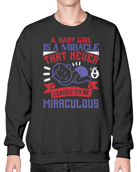 A baby girl is a miracle that never ceases to be miraculous Style 257# - baby- Sweatshirt - Crew