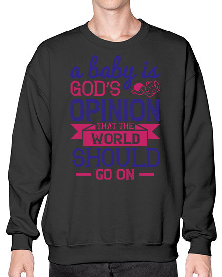 A baby is God’s opinion that the world should go on Style 261# - baby- Sweatshirt - Crew