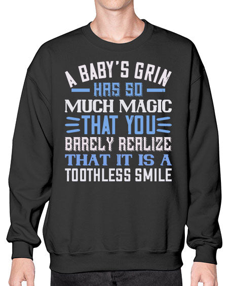 A baby’s grin has so much magic that you barely realize that it is a toothless smile Style 263# - baby- Sweatshirt - Crew