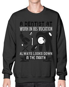 A dentist at work in his vocation always Style 6# - dentist- Sweatshirt - Crew