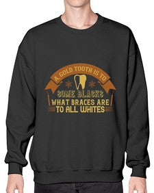 A gold tooth is to some blacks Style 10# - dentist- Sweatshirt - Crew