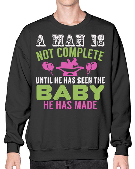 A man is not complete until he has seen the baby Style 12# - baby- Sweatshirt - Crew