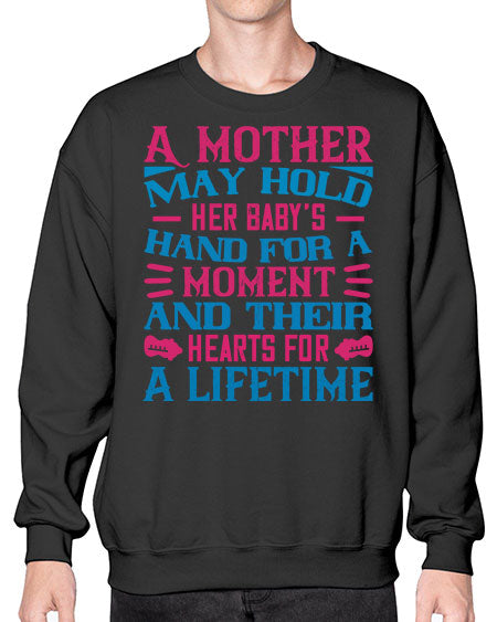 A mother may hold her baby’s hand for a moment and their hearts for a lifetime Style 267# - baby- Sweatshirt - Crew