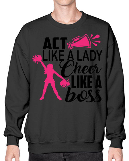 Act like a lady Cheer like a boss 1486# - cheer- Sweatshirt - Crew