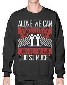 Alone we can do so little together we can do so much Style 37# - volunteer- Sweatshirt - Crew