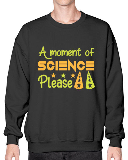 AmomentofSCIENCEpleaseScience tshirt design Sciencetshirtdesign 291# - general science- Sweatshirt - Crew