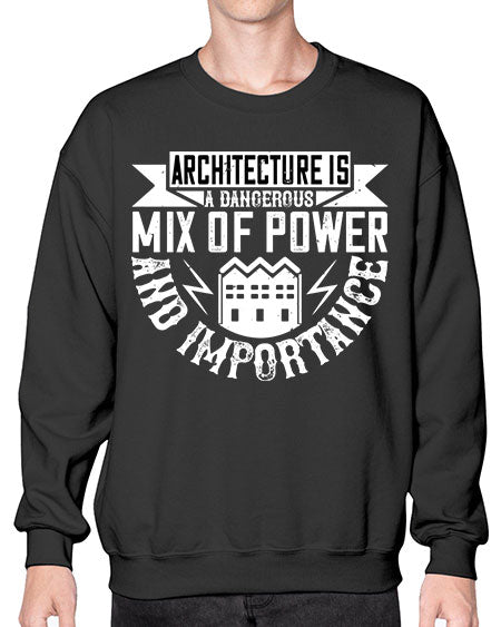 Architecture is a dangerous mix of power and importance Style 47# - architect- Sweatshirt - Crew