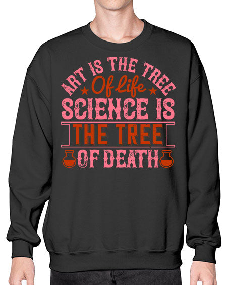 Art is the tree of life Science is the tree of death 319# - general science- Sweatshirt - Crew