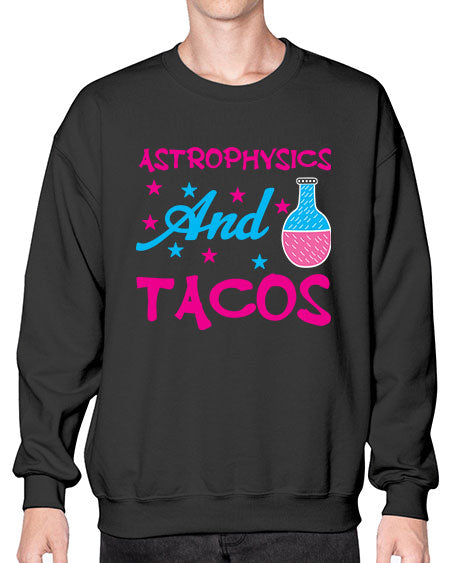 AstrophysicsandTacosScience tshirt design AstrophysicsandTacos Sciencetshirtdesign 290# - general science- Sweatshirt - Crew