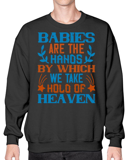 Babies are the hands by which we take hold of heaven Style 272# - baby- Sweatshirt - Crew