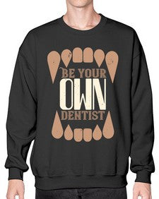 Be yoyr own dentist Style 62# - dentist- Sweatshirt - Crew