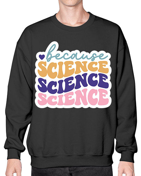Because science 287# - general science- Sweatshirt - Crew
