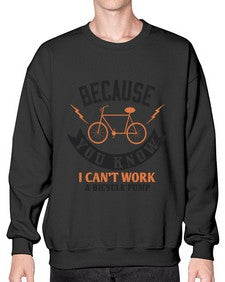 Because you know I cant work a bicycle pump 5# - bicycle- Sweatshirt - Crew