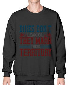 Bikes dont leak oil they mark their territory 10# - motorcycle- Sweatshirt - Crew