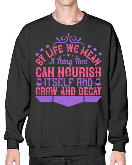 By life we mean a thing that can nourish itself and grow and decay 308# - general science- Sweatshirt - Crew