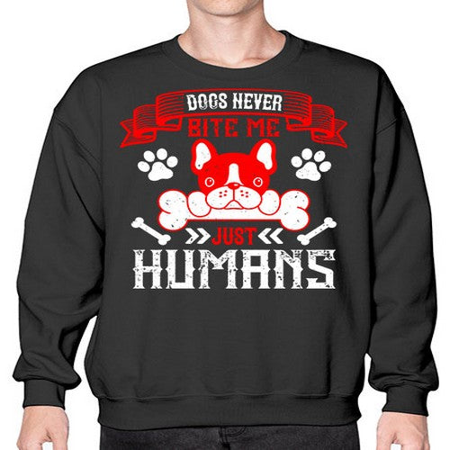 Dogs never bite me Just humans Style 211# - dogs- Sweatshirt - Crew
