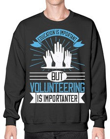 Education Is Important But Volunteering Is Importanter Style 5# - volunteer- Sweatshirt - Crew