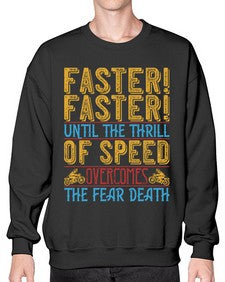 Faster faster until the thrill of speed overcomes the fear death 18# - motorcycle- Sweatshirt - Crew
