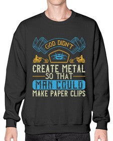 God didnt create metal so that man could make paper clips 22# - motorcycle- Sweatshirt - Crew