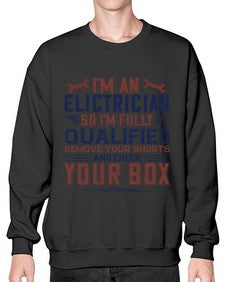 I M AN ELECTRICIAN SO IM FULLY QUALIFIED REMOVE YOUR SHORTS AND CHECK YOUR BOX Style 205# - engineer- Sweatshirt - Crew