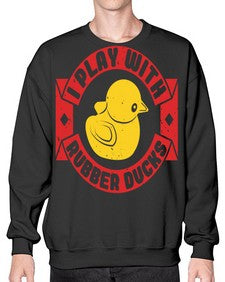 I Play With Rubber Ducks Style 40# - ducks- Sweatshirt - Crew