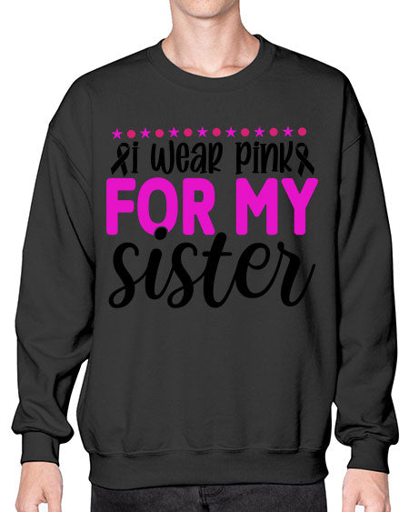 I Wear Pink for My Sister 18# - breast cancer- Sweatshirt - Crew