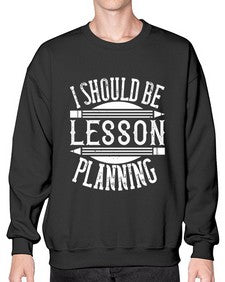 I should be lesson planning Style 921# - teacher- Sweatshirt - Crew