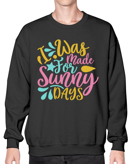I was made for sunny days Style 63# - summer- Sweatshirt - Crew