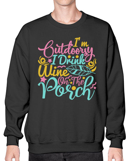 IM OUTDOORSY I DRINK WINE ON THE PORCH Style 61# - summer- Sweatshirt - Crew