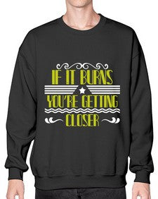If it burns youre getting closer 21# - boats- Sweatshirt - Crew