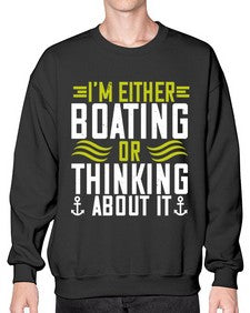 Im either Boating or thinking about it 24# - boats- Sweatshirt - Crew
