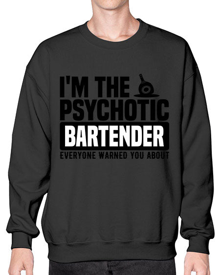Im the psychotic Style 238# - bartender- Sweatshirt - Crew