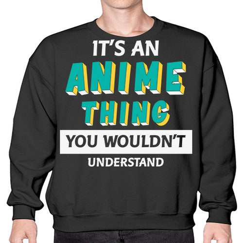 Its An Anime Thing You Aint Understand 254# - anime- Sweatshirt - Crew