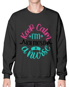 Keep Calm Im Almost Style Style 1027# - nurse- Sweatshirt - Crew