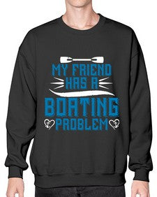 My friend has a Boating problem 29# - boats- Sweatshirt - Crew