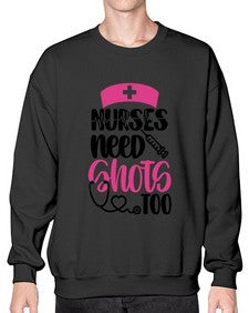 Nurses Need Shots Too Style Style 1252# - nurse- Sweatshirt - Crew