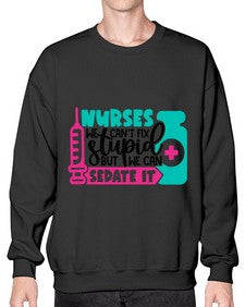 Nurses We Cant Fix Stupid But We Can Sedate It Style Style 1257# - nurse- Sweatshirt - Crew