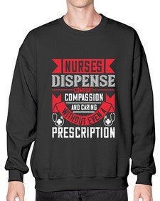 Nurses dispense comfort compassion and caring without even a prescription Style 1239# - nurse- Sweatshirt - Crew