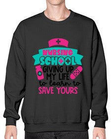 Nursing School Giving Up My Life To Learn To Save Yours Style Style 1277# - nurse- Sweatshirt - Crew