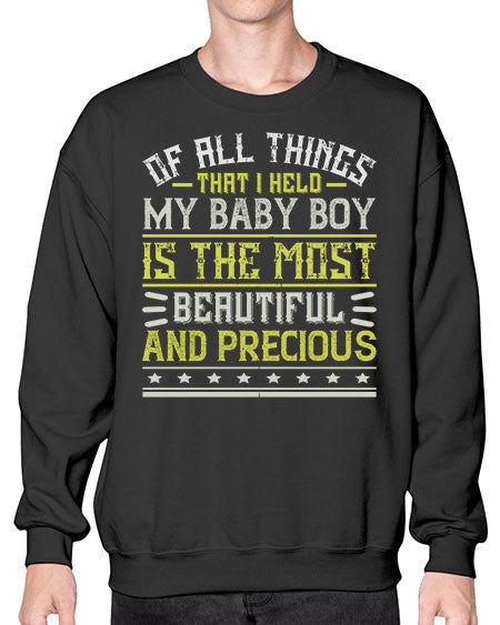 Of all things that I held my baby boy is the most beautiful and precious Style 421# - baby- Sweatshirt - Crew