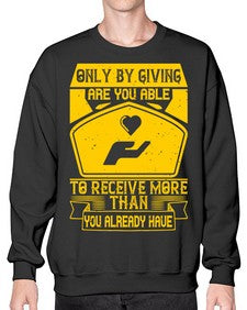 Only by giving are you able to receive more than you already have Style 38# - volunteer- Sweatshirt - Crew