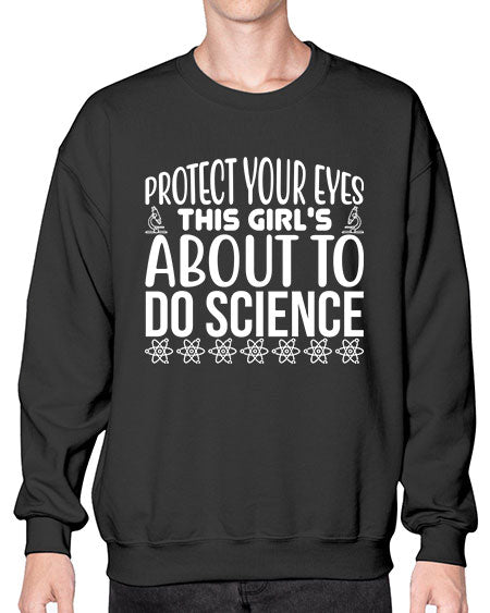 Protect Your Eyes This Girl s About To Do Science 154# - general science- Sweatshirt - Crew