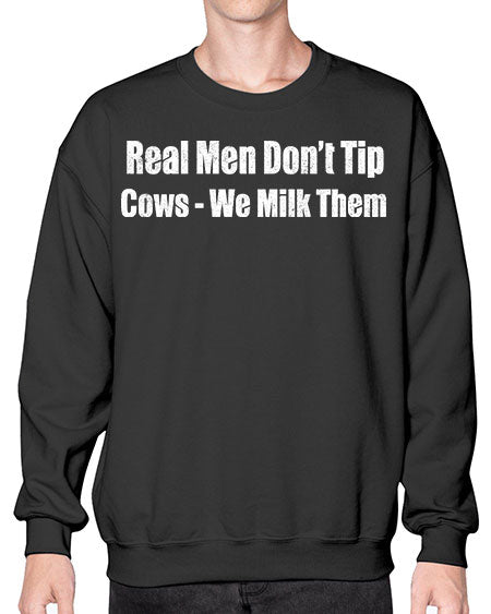 Real men dont tip cows we milk them  - cow- Sweatshirt - Crew